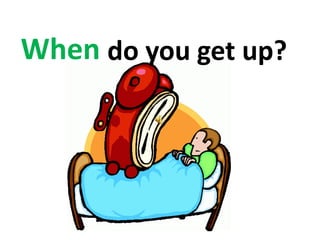 do you get up?When