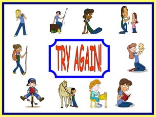 TRY AGAIN! 