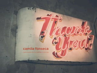 camila fonseca
camila@comcriacao.com.br
 