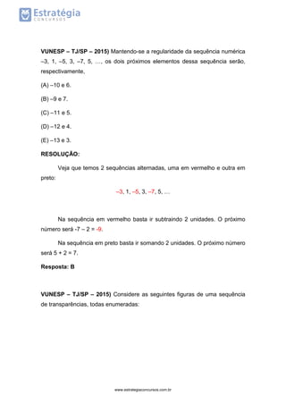 VUNESP – TJ/SP – 2015) Mantendo-se a regularidade da sequência numérica
–3, 1, –5, 3, –7, 5, …, os dois próximos elementos...