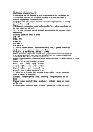 Disco: Fragmentos da poesia latino-americana de protesto:
poesias declamadas por Juca de Oliveira, RCA, s/ data.
E valido afirmar que, neste fragmento do poema, o autor enumerou uma serie de objetos que:
I) Sao vestigios importantes para a reconstituicao da biografia do nosso planeta e que se
encontram nas profundezas da superficie da Terra.
II) Possuem valor afetivo, mas nao economico, porque estao localizados em terras ja ocupadas
por comunidades humanas.
III) Podem ser encontrados nas camadas mais profundas da Terra, mas nao sao explorados por
nao terem utilidade nos dias atuais.
IV) Tem valor arqueologico, podem ser estudados e devem ser considerados patrimonio cultural
da humanidade.
Sao validas as afirmacoes contidas em apenas:
a) I e IV.
b) II e III.
c) II e IV.
d) I, II e III.
e) I, III e IV.
8) Analise o quadro de Ecologia e distribuicao dos animais, abaixo, e assinale a alternativa que
representa a ordem de surgimento dos vertebrados na Terra:
ECOLOGIA E DISTRIBUIÇÃO DOS ANIMAIS
Distribuicao dos grupos maiores de animais no tempo geologico. As diferencas de largura das areas pretas indicam o numero relativo de especies
de cada grupo durante as diferentes eras e periodos; linhas em tracos sugerem possiveis origens e epocas da origem de certos grupos. (Segundo
um grafico de W. D. Matthew, University of California Museum of Paleontology.)
Extraido de: STORER, Tracy Irwin (et al), Zoologia Geral. Sao Paulo: Companhia Editora Nacional, 2003 (Biblioteca Universitaria, serie 3, Ciencias
Puras, v. 8, p. 229).
a) peixes → aves → repteis → anfibios → mamiferos.
b) aves → peixes → anfibios → repteis → mamiferos.
c) repteis → anfibios → peixes → aves → mamiferos.
d) peixes → anfibios → repteis → mamiferos → aves.
e) repteis → peixes → anfibios → mamiferos → aves.
9) Assinale entre as alternativas abaixo aquela que melhor representa a sequencia evolutiva das
plantas na conquista do meio terrestre:
a) briofitas – plantas com sementes e frutos – samambaias – plantas com sementes, mas sem
frutos.
b) plantas sem vasos condutores de seiva – angiospermas – pteridofitas – plantas com sementes,
mas sem frutos.
c) plantas sem vasos condutores de seiva – pteridofitas – gimnospermas – plantas com sementes
 