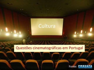 Cultura


Questões cinematográficas em Portugal



                             Fonte:
 