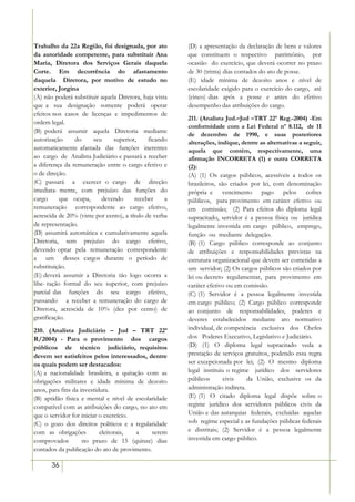 Trabalho da 22a Região, foi designada, por ato          (D) a apresentação da declaração de bens e valores
da autoridade competente, para substituir Ana           que constituem o respectivo patrimônio, por
Maria, Diretora dos Serviços Gerais daquela             ocasião do exercício, que deverá ocorrer no prazo
Corte. Em decorrência do afastamento                    de 30 (trinta) dias contados do ato de posse.
daquela Diretora, por motivo de estudo no               (E) idade mínima de dezoito anos e nível de
exterior, Jorgina                                       escolaridade exigido para o exercício do cargo, até
(A) não poderá substituir aquela Diretora, haja vista   (cinco) dias após a posse e antes do efetivo
que a sua designação somente poderá operar              desempenho das atribuições do cargo.
efeitos nos casos de licenças e impedimentos de
                                                        211. (Analista Jud.–Jud –TRT 22ª Reg.-2004) -Em
ordem legal.
                                                        conformidade com a Lei Federal nº 8.112, de 11
(B) poderá assumir aquela Diretoria mediante
                                                        de dezembro de 1990, e suas posteriores
autorização     do     seu     superior,      ficando   alterações, indique, dentre as alternativas a seguir,
automaticamente afastada das funções inerentes          aquela que contém, respectivamente, uma
ao cargo de Analista Judiciário e passará a receber     afirmação INCORRETA (1) e outra CORRETA
a diferença da remuneração entre o cargo efetivo e      (2):
o de direção.                                           (A) (1) Os cargos públicos, acessíveis a todos os
(C) passará a exercer o cargo de direção                brasileiros, são criados por lei, com denominação
imediata- mente, com prejuízo das funções do            própria e vencimento pago pelos cofres
cargo      que ocupa,     devendo        receber    a   públicos, para provimento em caráter efetivo ou
remuneração correspondente ao cargo efetivo,            em comissão; (2) Para efeitos do diploma legal
acrescida de 20% (vinte por cento), a título de verba   supracitado, servidor é a pessoa física ou jurídica
de representação.                                       legalmente investida em cargo público, emprego,
(D) assumirá automática e cumulativamente aquela        função ou mediante delegação.
Diretoria, sem prejuízo do cargo efetivo,               (B) (1) Cargo público corresponde ao conjunto
devendo optar pela remuneração correspondente           de atribuições e responsabilidades previstas na
a um desses cargos durante o período de                 estrutura organizacional que devem ser cometidas a
substituição.                                           um servidor; (2) Os cargos públicos são criados por
(E) deverá assumir a Diretoria tão logo ocorra a        lei ou decreto regulamentar, para provimento em
libe- ração formal do seu superior, com prejuízo        caráter efetivo ou em comissão.
parcial das funções do seu cargo efetivo,               (C) (1) Servidor é a pessoa legalmente investida
passando a receber a remuneração do cargo de            em cargo público; (2) Cargo público corresponde
Diretora, acrescida de 10% (dez por cento) de           ao conjunto de responsabilidades, poderes e
gratificação.                                           deveres estabelecidos mediante ato normativo
210. (Analista Judiciário – Jud – TRT 22ª               individual, de competência exclusiva dos Chefes
R/2004) - Para o provimento dos cargos                  dos Poderes Executivo, Legislativo e Judiciário.
públicos de técnico judiciário, requisitos              (D) (1) O diploma legal supracitado veda a
devem ser satisfeitos pelos interessados, dentre        prestação de serviços gratuitos, podendo essa regra
os quais podem ser destacados:                          ser excepcionada por lei; (2) O mesmo diploma
(A) a nacionalidade brasileira, a quitação com as       legal instituiu o regime jurídico dos servidores
obrigações militares e idade mínima de dezoito          públicos       civis    da União, exclusive os da
anos, para fins da investidura.                         administração indireta.
(B) aptidão física e mental e nível de escolaridade     (E) (1) O citado diploma legal dispõe sobre o
compatível com as atribuições do cargo, no ato em       regime jurídico dos servidores públicos civis da
que o servidor for iniciar o exercício.                 União e das autarquias federais, excluídas aquelas
(C) o gozo dos direitos políticos e a regularidade      sob regime especial e as fundações públicas federais
com as obrigações          eleitorais,  a    serem      e distritais; (2) Servidor é a pessoa legalmente
comprovados         no prazo de 15 (quinze) dias        investida em cargo público.
contados da publicação do ato de provimento.

       36
 