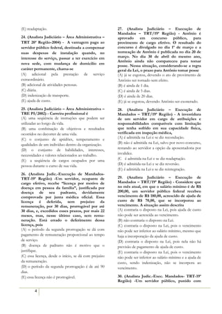 (E) readaptação.                                       27. (Analista Judiciário – Execução de
                                                       Mandados – TRT/19ª Região) - Antônio é
24. (Analista Judiciário – Área Administrativa –       aprovado em concurso público, para
TRT 20ª Região-2004) - A vantagem paga ao              provimento de cargo efetivo. O resultado do
servidor público federal, destinada a compensar        concurso é divulgado no dia 1º de março e a
suas despesas de instalação quando, no                 nomeação de Antônio é publicada no dia 20 de
interesse do serviço, passar a ter exercício em        março. No dia 30 de abril do mesmo ano,
                                                       Antônio ainda não compareceu para tomar
nova sede, com mudança de domicílio em
                                                       posse. Nessa situação, considerando-se a regra
caráter permanente, chama-se                           geral da Lei, o prazo para Antônio tomar posse
(A) adicional pela prestação de serviço                (A) já se esgotou, devendo o ato de provimento de
extraordinário.                                        Antônio ser tornado sem efeito.
(B) adicional de atividades penosas.                   (B) é ainda de 1 dia.
(C) diária.                                            (C) é ainda de 5 dias.
(D) indenização de transporte.                         (D) é ainda de 20 dias.
(E) ajuda de custo.                                    (E) já se esgotou, devendo Antônio ser exonerado.
25. (Analista Judiciário – Área Administrativa –       28. (Analista Judiciário – Execução de
TRE PI/2002) - Carreira profissional é                 Mandados – TRT/19ª Região) - A investidura
(A) uma seqüência de instruções que podem ser          de um servidor em cargo de atribuições e
utilizadas ao longo da vida.                           responsabilidades compatíveis com limitação
(B) uma combinação de objetivos e resultados           que tenha sofrido em sua capacidade física,
ocorridos no decorrer de uma vida.                     verificada em inspeção médica,
(C) o conjunto de aptidões, temperamento e             (A) é admitida na Lei e se diz recondução.
qualidades de um indivíduo dentro da organização.      (B) não é admitida na Lei, salvo por novo concurso,
(D) o conjunto de habilidades, interesses,             restando ao servidor a opção da aposentadoria por
necessidades e valores relacionados ao trabalho.       invalidez.
(E)) a seqüência de cargos ocupados por uma            (C)) é admitida na Lei e se diz readaptação.
pessoa durante o curso de sua vida.                    (D) é admitida na Lei e se diz reversão.
                                                       (E) é admitida na Lei e se diz reintegração.
26. (Analista Judic.-Execução de Mandados-
TRT-19ª Região) -Um servidor, ocupante de              29. (Analista Judiciário – Execução de
cargo efetivo, recebe “licença por motivo de           Mandados – TRT/19ª Região) - Considere que
doença em pessoa da família”, justificada por          no mês atual, em que o salário mínimo é de R$
doença de seu padrasto, devidamente                    200,00, um servidor público federal recebeu
comprovada por junta médica oficial. Essa              vencimento de R$ 180,00, acrescido de ajuda de
licença é deferida, sem prejuízo da                    custo de R$ 70,00, que se incorporou ao
remuneração, por 30 dias, prorrogável por até          vencimento. A situação assim descrita
30 dias, e, excedidos esses prazos, por mais 22        (A) contraria o disposto na Lei, pois ajuda de custo
meses, mas, nesse último caso, sem remu-               não pode ser acrescida ao vencimento.
neração. Está errado o deferimento dessa               (B) não contraria o disposto na Lei.
licença, pois                                          (C) contraria o disposto na Lei, pois o vencimento
(A) o período da segunda prorrogação se dá com         não pode ser inferior ao salário mínimo, mesmo que
pagamento de remuneração proporcional ao tempo         haja a incorporação da ajuda de custo.
de serviço.                                            (D) contraria o disposto na Lei, pois nela não há
(B) doença de padrasto não é motivo que o              previsão de pagamento de ajuda de custo.
justifique.                                            (E) contraria o disposto na Lei, pois o vencimento
(C) essa licença, desde o início, se dá com prejuízo   não pode ser inferior ao salário mínimo e a ajuda de
da remuneração.                                        custo, sendo indenização, não se incorpora ao
(D))o período da segunda prorrogação é de até 90       vencimento.
dias.
(E) essa licença não é prorrogável.                    30. (Analista Judic.-Exec. Mandados- TRT-19ª
                                                       Região) -Um servidor público, punido com

        4
 