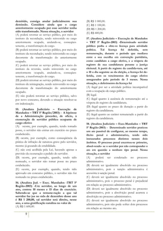 demitido, consiga anular judicialmente sua              (B) R$ 1 000,00.
demissão. Considere ainda que o cargo                   (C))R$ 1 100,00.
anteriormente ocupado por esse servidor tenha           (D) R$ 1 200,00.
sido transformado. Nessa situação, o servidor
                                                        (E) R$ 400,00.
(A) poderá retornar ao serviço público, por meio do
instituto da recondução, sendo reinvestido no cargo     57. (Analista Judiciário – Execução de Mandados
anteriormente ocupado, anulando-se, conseqüen-          – TRT 5ª Região-2003) -Determinado servidor
temente, a transformação do cargo.                      público pediu e obte-ve licença para atividade
(B) poderá retornar ao serviço público, por meio do     política. Tal licença foi deferida, sem
instituto da recondução, sendo reinvestido no cargo     remuneração, durante o período que mediava
decorrente da transformação do anteriormente            entre a sua escolha em convenção partidária,
ocupado.                                                como candidato a cargo eletivo, e a véspera do
(C) poderá retornar ao serviço público, por meio do     registro de sua candidatura perante a justiça
instituto da reversão, sendo reinvestido no cargo       eleitoral. A partir do registro da candida-tura, até
anteriormente ocupado, anulando-se, conseqüen-          o 10 o dia seguinte ao da eleição, a licença foi de-
temente, a transformação do cargo.                      ferida, com os vencimentos do cargo efetivo
(D) poderá retornar ao serviço público, por meio do     assegurados pelo período de 3 meses. Nessa
instituto da reintegração, sendo reinvestido no cargo   situação, o deferimento da licença foi
decorrente da transformação do anteriormente            (A) ilegal por ser a atividade política incompatível
ocupado.                                                com a ocupação de cargo público.
(E) não poderá retornar ao serviço público, salvo       (B))legal.
por novo concurso, devendo a situação resolver-se       (C) ilegal quanto à ausência de remuneração até a
em indenização.                                         véspera do registro da candidatura.
                                                        (D) ilegal quanto ao prazo de duração a partir do
55. (Analista Judiciário – Execução de                  registro da candidatura.
Mandados – TRT 5ª Região/2003) - A hipótese
                                                        (E) ilegal quanto ao caráter remunerado a partir do
de a Administração proceder, de ofício, à
exoneração de servidor público ocupante de              registro da candidatura.
cargo efetivo                                           58. (Analista Judiciário – Exec.Mandados – TRT
(A))) ocorre, por exemplo, quando, tendo tomado         5ª Região-2003) - Determinado servidor praticou
posse, o servidor não entrar em exercício no prazo      um ato passível de configurar, ao mesmo tempo,
estabelecido.                                           ilícito penal e administrativo, tendo sido
(B) ocorre, por exemplo, como conseqüência da           instaurados processos distintos nesses dois
prática de infração de natureza grave pelo servidor,    âmbitos. O processo penal encerrou-se primeiro,
mesmo já gozando de estabilidade.                       absol-vendo- se o servidor por não corresponder o
(C) não está acolhida pela Lei, havendo apenas a        ato em questão a nenhum tipo penal. Nessa
previsão da exoneração a pedido do servidor.            situação, o servidor
(D) ocorre, por exemplo, quando, tendo sido             (A))) poderá ser condenado no processo
nomeado, o servidor não tomar posse no prazo            administrativo.
estabelecido.                                           (B) deverá ser igualmente absolvido no processo
(E) ocorre, por exemplo, quando, tendo sido             administrativo, pois a sanção administrativa é
aprovado em concurso público, o servidor não for        acessória à sanção penal.
nomeado no prazo estabelecido.                          (C) deverá ser igualmente absolvido no processo
                                                        administrativo, pois o processo penal é prejudicial
56. (Analista Jud. – Exec. Mandados -TRT 5ª
Região-2003) -Um servidor, ao longo de um               em relação ao processo administrativo.
ano, contou 10 meses e 15 dias de exercício.            (D) deverá ser igualmente absolvido no processo
Sabendo-se que a remune-ração a que tal                 administrativo, pois a absolvição penal acarreta a
servidor faz jus no mês de dezembro desse ano           absolvição no processo administrativo.
é R$ 1 200,00, tal servidor terá direito, nesse         (E) deverá ser igualmente absolvido no processo
ano, a uma gratificação natalina no valor de            administrativo, pois não pode sofrer dois processos
(A) R$ 1 600,00.
                                                        em relação ao mesmo ato.
        9
 