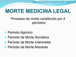 Processo de morte constituído por 4
períodos:
  Período Agónico
  Período de Morte Somática
  Período de Morte Inter...