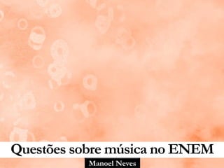 Manoel Neves
Música e dança no ENEM
 