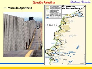 Questão Palestina
• Muro do Apartheid
 