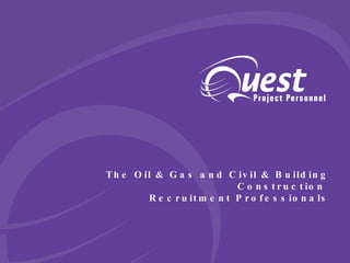 The Oil & Gas and Civil & Building Construction  Recruitment Professionals 