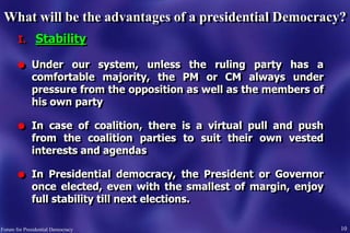 I. Stability
l Under our system, unless the ruling party has a
comfortable majority, the PM or CM always under
pressure fr...