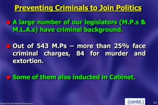 Preventing Criminals to Join Politics
l A large number of our legislators (M.P.s &
M.L.A.s) have criminal background.
l Ou...