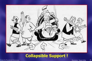 18
Collapsible Support !
Forum for Presidential Democracy Illustration : Vasant Halbe
 