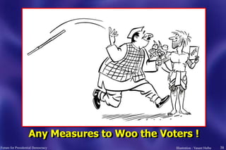 38
Any Measures to Woo the Voters !
Forum for Presidential Democracy Illustration : Vasant Halbe
 