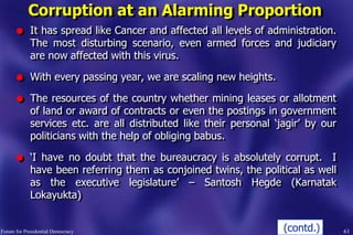 Corruption at an Alarming Proportion
l It has spread like Cancer and affected all levels of administration.
The most distu...