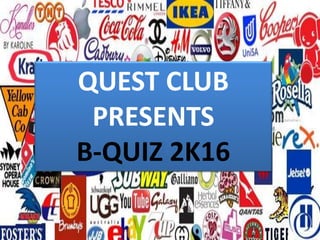 QUEST CLUB
PRESENTS
B-QUIZ 2K16
 