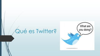 Qué es Twitter?
 