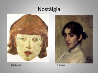 NostàlgiaJ.DubuffetR. Casas
