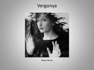 VergonyaMaya Deren