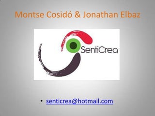 Montse Cosidó & Jonathan Elbazsenticrea@hotmail.com