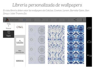 Librería personalizada de wallpapers 
En ésta librería deben estar los wallpapers de Colefax, Cowtan, Larsen, Barneby Gates, Sian
Zeng y Juliet Travers.Ex:
 