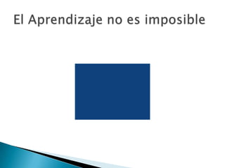 El Aprendizaje no es imposible