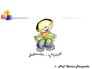  Prof. Karina Piacquadio
 