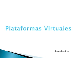 Plataformas Virtuales Oriana Ramírez 