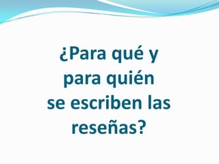 ¿Para qué y para quién se escriben las reseñas?