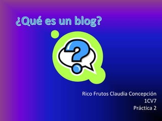 Rico Frutos Claudia Concepción
1CV7
Práctica 2
 