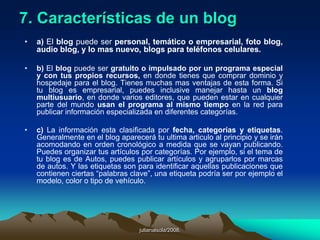 5. ¿Por qué deberían importarnos?Hoy día los blogs, bitácoras en línea publicadas en sitios de la web, son del dominio público. Ya están muy por encima del medio millón. Cada cuarenta segundos se crea uno nuevo. Y hasta los grandes medios publican alguno (The Guardian, MSNBC). Para los individuos son un medio de expresión pública. Algunas empresas comerciales los utilizan para mantener a socios y clientes al corriente de sus actividades. [Reforma, 13 de mayo de 2002].
