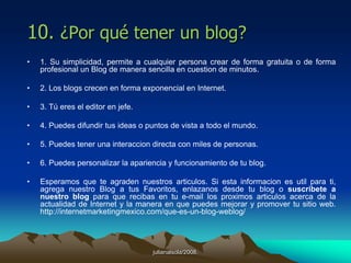 julianalsola/2008.8. Tipos de blogsExisten muchos tipos de blogs; una posible clasificación es la siguiente:* Blogs Temáticos: Dedicados al ámbito de especialidad-interés de quien los crea y mantiene.