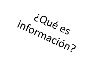¿Qué es información?