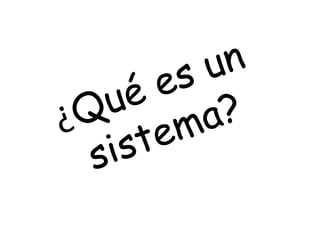 ¿Qué es un sistema?