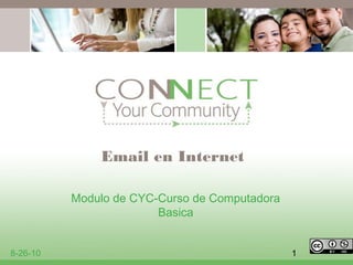 1 
Email en Internet 
Modulo de CYC-Curso de Computadora 
Basica 
8-26-10 
 