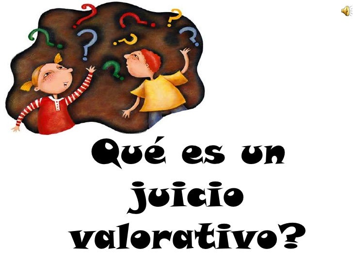 Qué Es Un Juicio Valorativo?