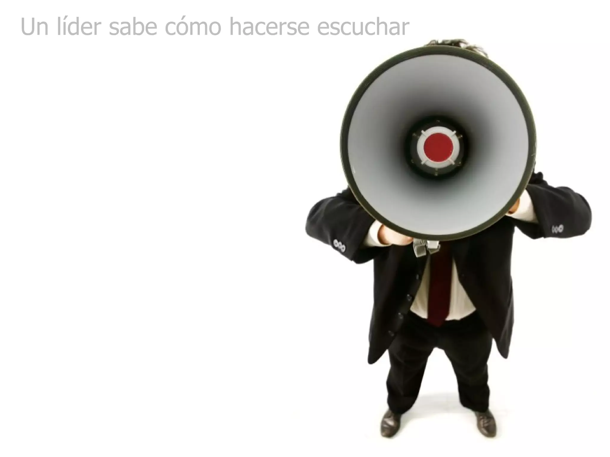 Un líder sabe cómo hacerse escuchar 