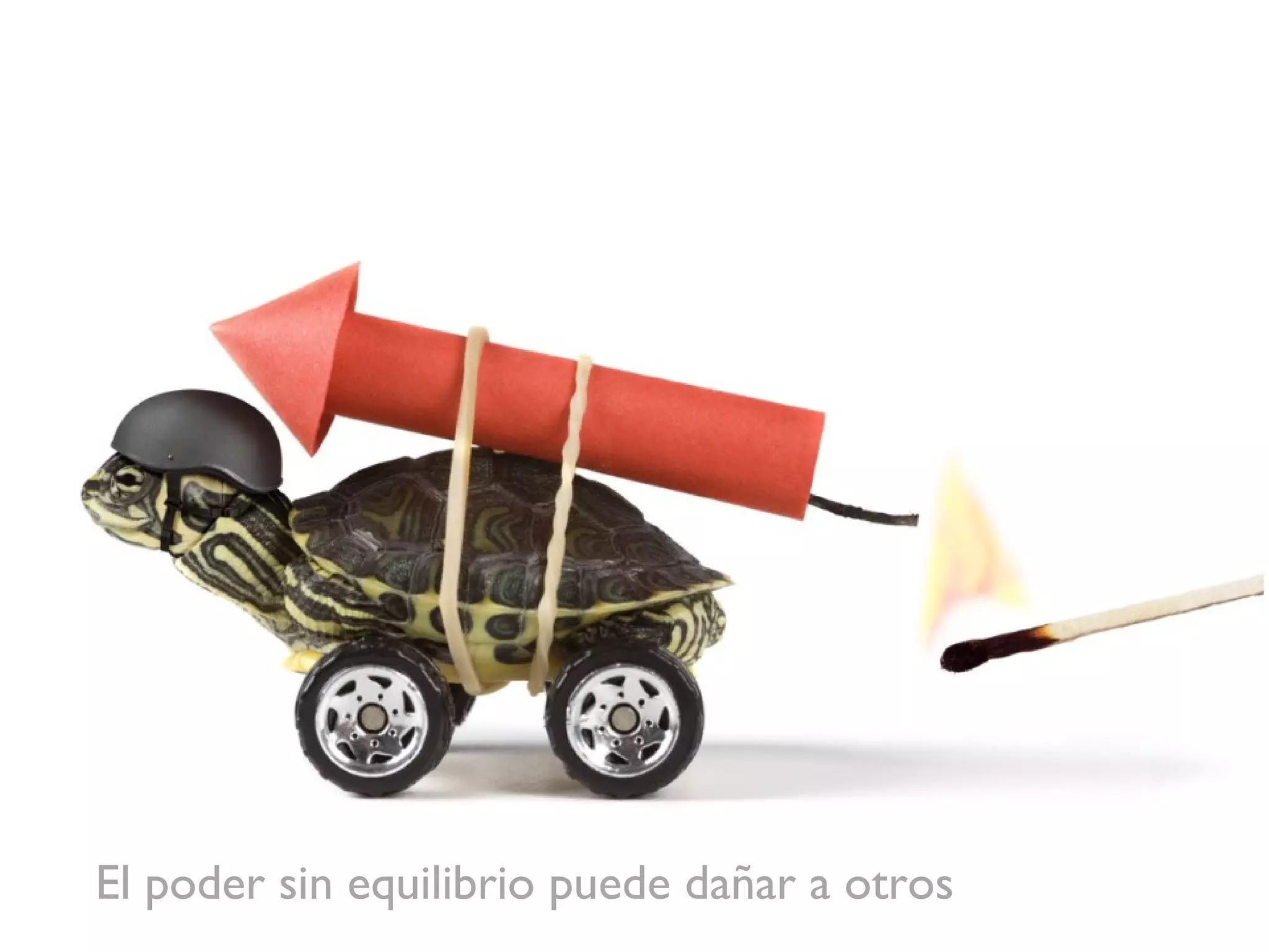 El poder sin equilibrio puede dañar a otros 