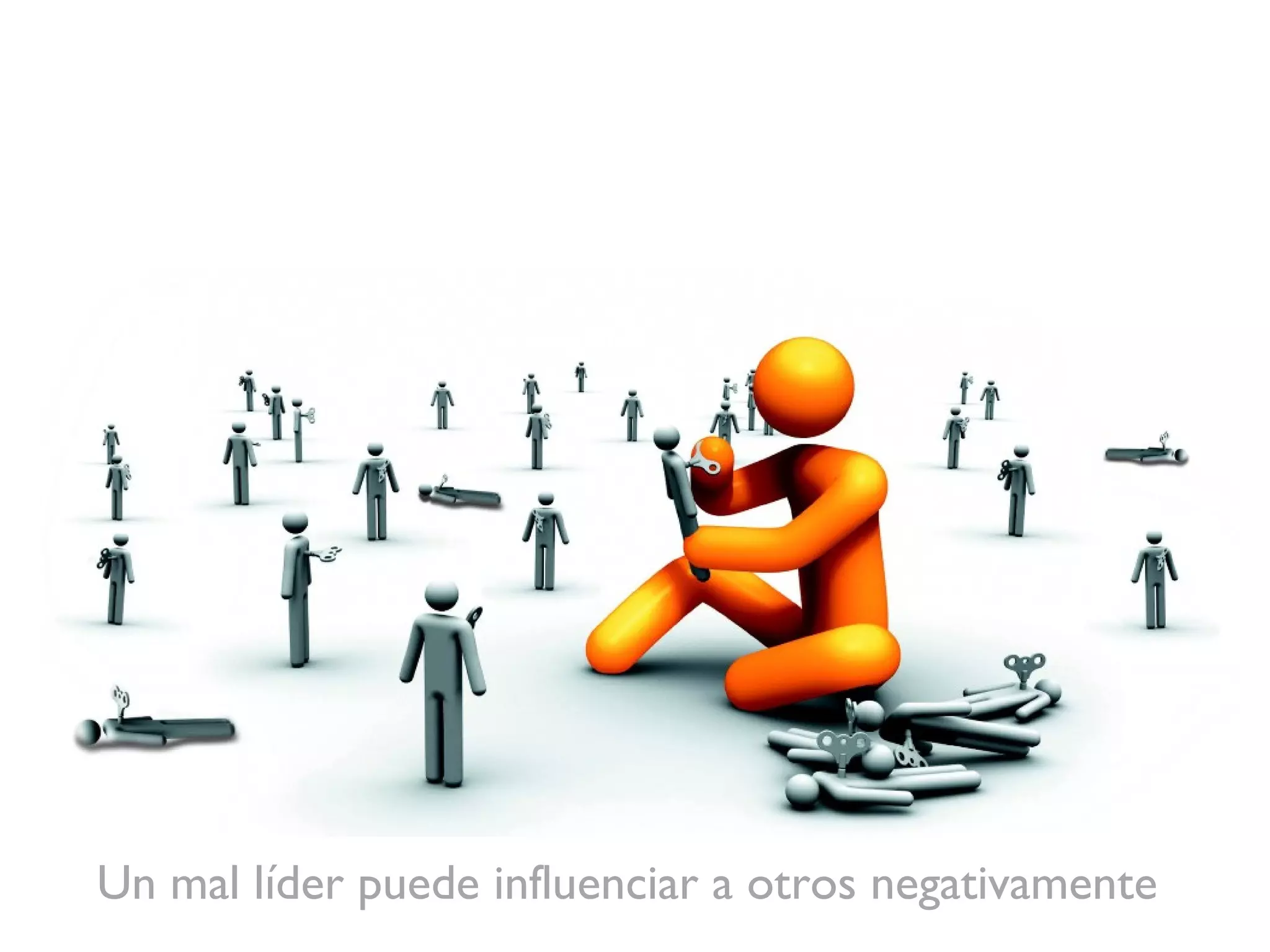 Un mal líder puede influenciar a otros negativamente 