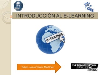 INTRODUCCIÓN AL E-LEARNING




 Edwin Josué Yanes Martínez
 
