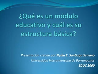 Presentación creada por Nydia E. Santiago Serrano
Universidad Interamericana de Barranquitas
EDUC 2060

 