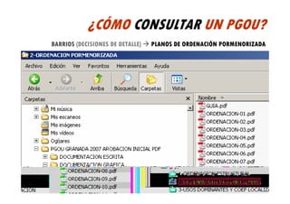 ¿CÓMO CONSULTAR UN PGOU?
BARRIOS (DECISIONES DE DETALLE)   PLANOS DE ORDENACIÓN PORMENORIZADA
 
