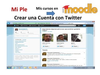 Mi Ple    Mis cursos en

 Crear una Cuenta con Twitter
 