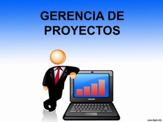 GERENCIA DE
PROYECTOS