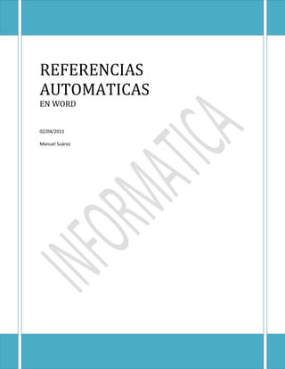 REFERENCIAS
AUTOMATICAS
EN WORD


02/04/2011

Manuel Suárez
 