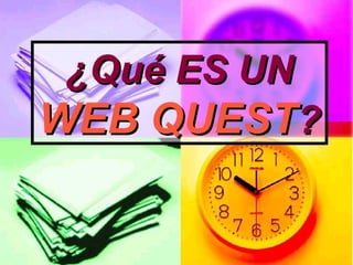 ¿Qué ES UN  WEB QUEST ? 