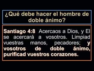 Acercaos a Dios, y El
se acercará a vosotros. Limpiad
vuestras manos, pecadores;
 