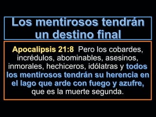 Pero los cobardes,
incrédulos, abominables, asesinos,
inmorales, hechiceros, idólatras y
que es la muerte segunda.
 