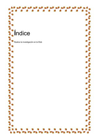 Índice
Realice la investigación en la Web
 