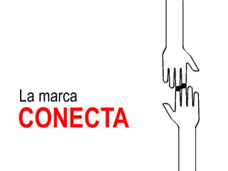 La marca
CONECTA
 
