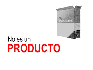 No es un
PRODUCTO
 